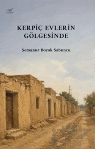 Kerpiç Evlerin Gölgesinde – Semanur Bozok Sabuncu – Uzam Yayınları kitap kapağı