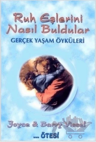 Ruh Eşlerini Nasıl Buldular Gerçek Yaşam Öyküleri – Barry Vissel, Joyce Vissel – Ötesi Yayıncılık kitap kapağı