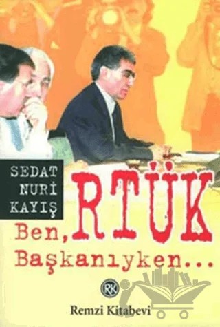 Ben, RTÜK Başkanıyken – Sedat Nuri Kayış – Remzi Kitabevi kitap kapağı