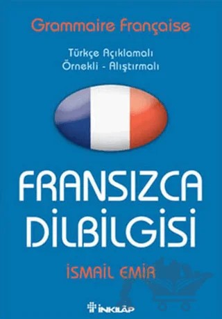 Fransızca Dilbilgisi Türkçe Açıklamalı / Örnekli - Alıştırmalı – İsmail Emir – İnkılap Kitabevi kitap kapağı