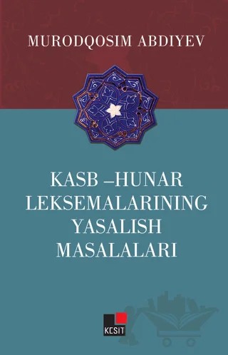 Kasb - Hunar Leksemalarining Yasalish Masalaları – Murodqosim Abdiyev – Kesit Yayınları kitap kapağı
