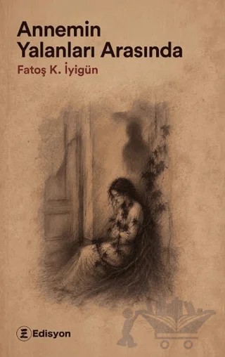 Annemin Yalanları Arasında – Fatoş İyigün – Edisyon Kitap kitap kapağı