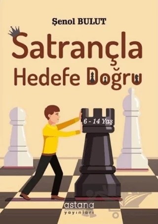 Satrançla Hedefe Doğru – Şenol Bulut – Astana Yayınları kitap kapağı