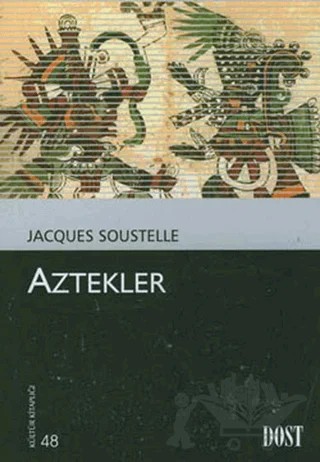 Aztekler – Jacques Soustelle – Dost Kitabevi Yayınları kitap kapağı
