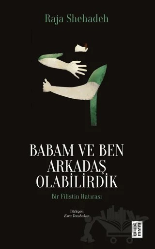 Babam ve Ben Arkadaş Olabilirdik – Raja Shehadeh – Ketebe Yayınları kitap kapağı