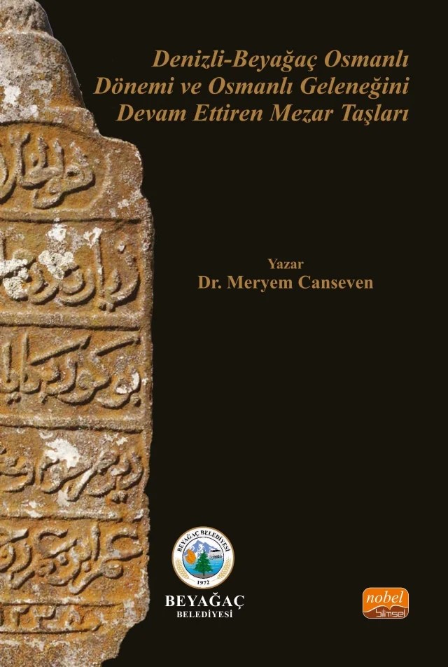 Denizli-Beyağaç Osmanlı Dönemi ve Osmanlı Geleneğini Devam Ettiren Mezar Taşları – Meryem Canseven – Nobel Bilimsel Eserler kitap kapağı