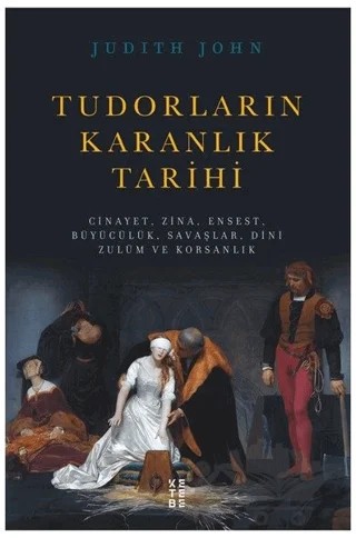 Tudorların Karanlık Tarihi – Judith John – Ketebe Yayınları kitap kapağı