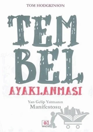 Tembel Ayaklanması Yan Gelip Yatmanın Manifestosu – Tom Hodgkinson – E Yayınları kitap kapağı