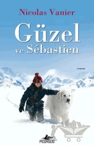 Güzel ve Sebastien – Nicolas Vanier – Pegasus Yayınları kitap kapağı