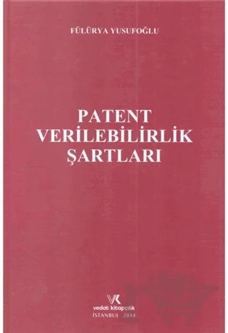 Patent Verilebilirlik Şartları – Fülürya Yusufoğlu – Vedat Kitapçılık kitap kapağı