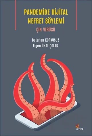 Pandemide Dijital Nefret Söylemi: Çin Virüsü – Batuhan Korkusuz, Figen Ünal Çolak – Kriter Yayınları kitap kapağı
