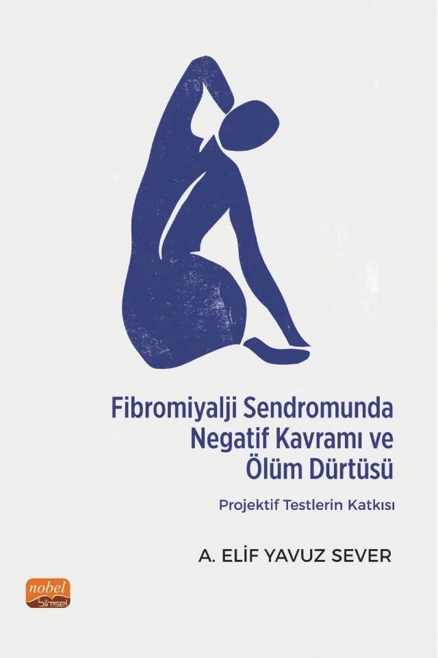 Fibromiyalji Sendromunda Negatif Kavramı ve Ölüm Dürtüsü: Projektif Testlerin Katkısı – A. Elif Yavuz Sever – Nobel Bilimsel Eserler kitap kapağı