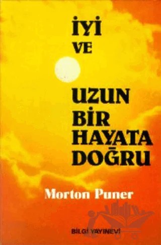 İyi ve Uzun Bir Hayata Doğru – Morton Puner – Bilgi Yayınevi kitap kapağı