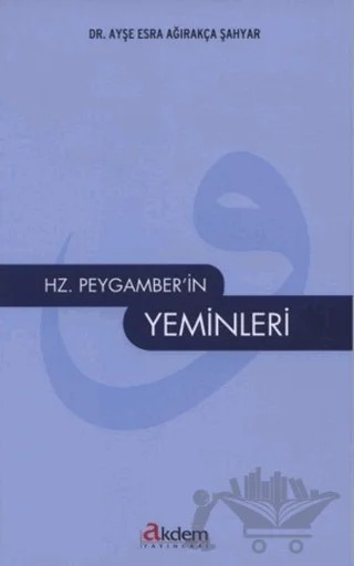 Hz. Peygamber’in Yeminleri – Ayşe Esra Ağırakça Şahyar – Akdem Yayınları kitap kapağı
