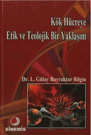 Kök Hücreye Etik ve Teolojik Bir Yaklaşım – Lütfiye Gülay Bayraktar Bilgin – Sinemis Yayınları kitap kapağı