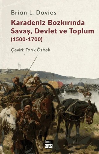 Karadeniz Bozkırında Savaş, Devlet ve Toplum (1500-1700) – Brian Davies – Koyu Siyah Kitap kitap kapağı