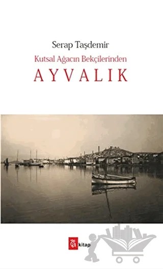 Kutsal Ağacın Bekçilerinden Ayvalık – Serap Taşdemir – A Kitap kitap kapağı