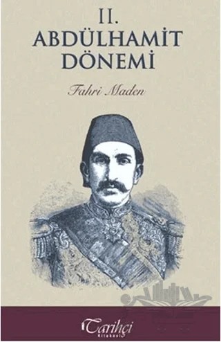 2. Abdülhamit Dönemi – Fahri Maden – Tarihçi Kitabevi kitap kapağı