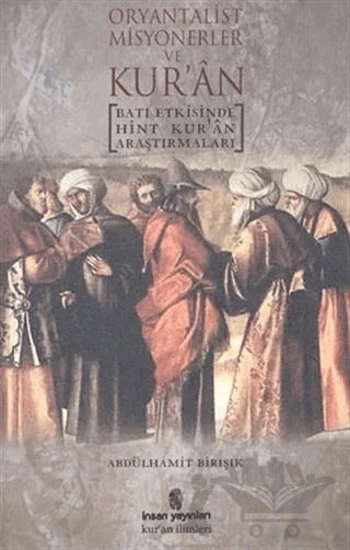 Oryantalist Misyonerler ve Kur’an Batı Etkisinde Hint Kur’an Araştırmaları – Abdülhamit Birışık – İnsan Yayınları kitap kapağı