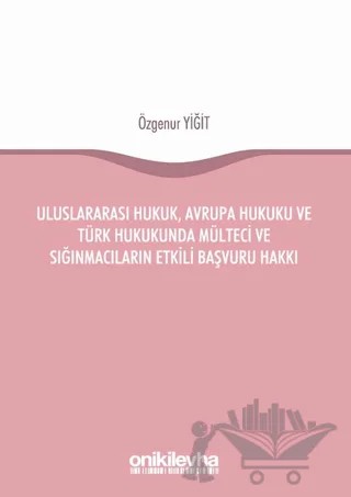 Uluslararası Hukuk, Avrupa Hukuku ve Türk Hukukunda Mülteci ve Sığınmacıların Etkili Başvuru Hakkı – Özgenur Yiğit – On İki Levha Yayınları kitap kapağı