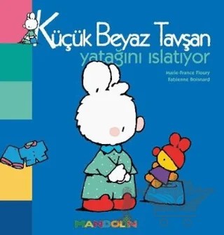 Küçük Beyaz Tavşan Yatağını Islatıyor – Fabienne Boisnard, Marie-France Floury – Mandolin Yayınları kitap kapağı