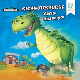 Dinozorlar : Giganotosaurus Yarışı Kazanıyor – Kanika Beriwal – Dörtgöz Yayınları kitap kapağı