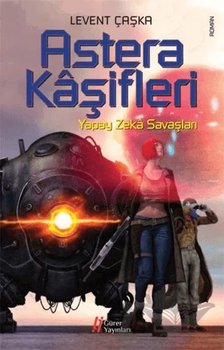Astera Kaşifleri - Yapay Zeka Savaşları – Levent Çaşka – Gürer Yayınları kitap kapağı