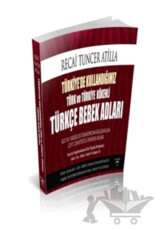 Türkiye'de Kullandığımız Türk ve Türkiye Kökenli Türkçe Bebek Adları – Recai Tuncer Atilla – Sokak Kitapları Yayınları kitap kapağı