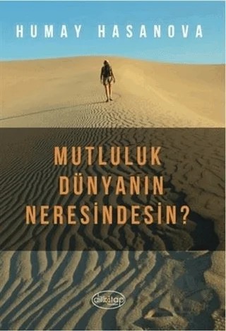 Mutluluk Dünyanın Neresindesin? – Humay Hasanova – Dilkitap Yayınları kitap kapağı