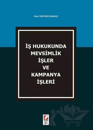 İş Hukukunda Mevsimlik İşler ve Kampanya İşleri – Sevil Büyüktarakçı – Seçkin Yayıncılık kitap kapağı