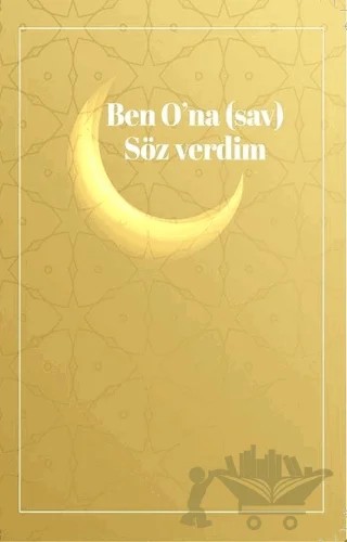 Ben O'na (Sav) Söz Verdim – İslam H. U. – Siyer Yayınları kitap kapağı