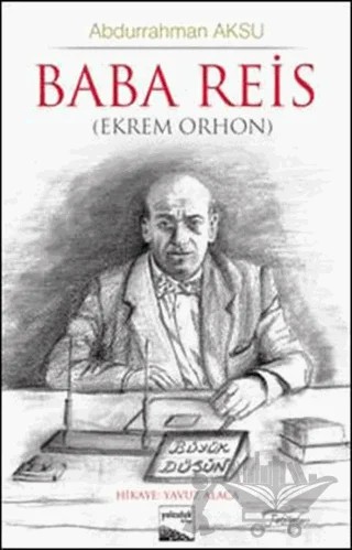 Baba Reis (Ekrem Orhon) – Abdurrahman Aksu, Yavuz Alaca – Yolculuk Yayınevi kitap kapağı