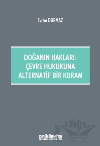 Doğanın Hakları: Çevre Hukukuna Alternatif Bir Kuram – Evrim Durmaz – On İki Levha Yayınları kitap kapağı