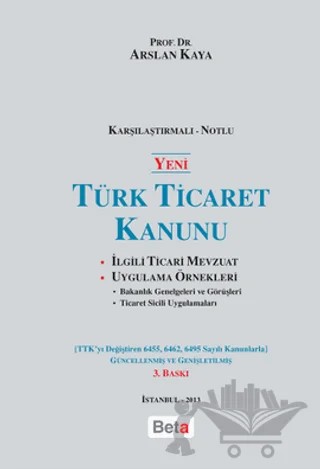 Yeni Türk Ticaret Kanunu (Karşılaştırmalı-Notlu) – Arslan Kaya – Beta Yayınevi kitap kapağı