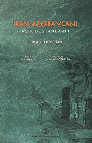 İran Azerbaycanı Aşık Destanları 1 - Şikari Destanı – Aşık Yedullah – Türk Dil Kurumu Yayınları kitap kapağı