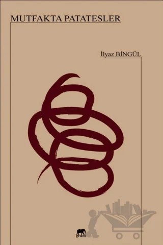 Mutfakta Patatesler – İlyaz Bingül – Gram Yayınları kitap kapağı