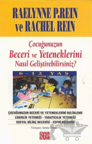 Çocuğunuzun Beceri ve Yeteneklerini Nasıl Geliştirebilirsiniz? 6-12 Yaş – Rachel Rein, Raelynne P.Rein – Özgür Yayınları kitap kapağı