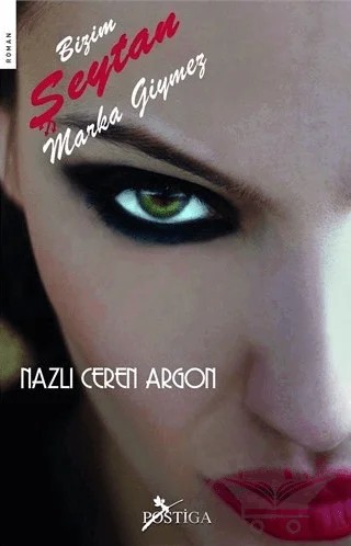 Bizim Şeytan Marka Giymez – Nazlı Ceren Argon – Postiga Yayınları kitap kapağı