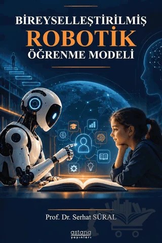 Bireyselleştirilmiş Robotik Öğrenme Modeli – Serhat Süral – Astana Yayınları kitap kapağı