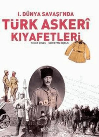 1. Dünya Savaşı'nda Türk Askeri Kıyafetleri – Tunca Örses – Denizler Kitabevi kitap kapağı