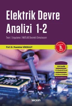 Elektrik Devre Analizi Teori ¦ Uygulama ¦ MATLAB Destekli Simulasyon – Muammer Gökbulut – Seçkin Yayıncılık kitap kapağı