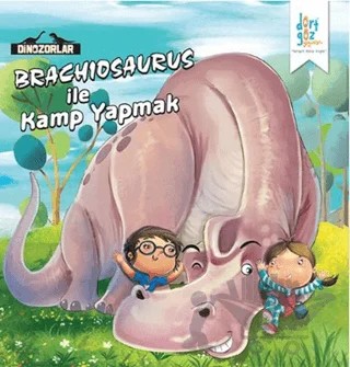 Dinozorlar : Brachiosaurus ile Kamp Yapmak – Kanika Beriwal – Dörtgöz Yayınları kitap kapağı