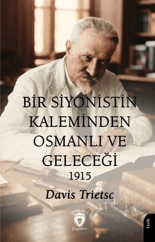 Bir Siyonistin Kaleminden Osmanlı ve Geleceği 1915 – Davis Trietsch – Dorlion Yayınları kitap kapağı