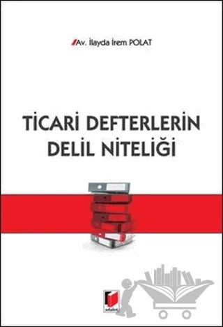 Ticari Defterlerin Delil Niteliği – İlayda İrem Polat – Adalet Yayınevi kitap kapağı