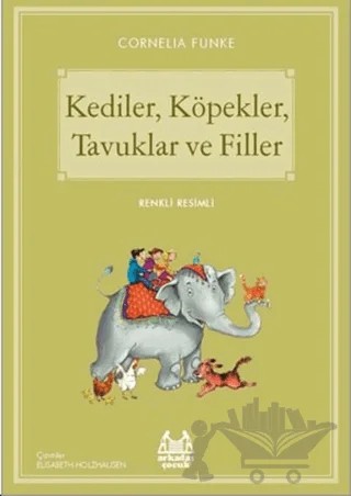 Kediler, Köpekler, Tavuklar ve Filler – Cornelia Funke – Arkadaş Yayınları kitap kapağı