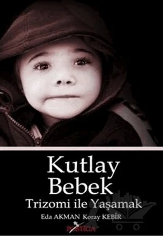 Kutlay Bebek - Trizomi İle Yaşamak – Eda Akman, Koray Kebir – Postiga Yayınları kitap kapağı