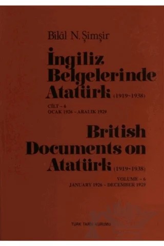 İngiliz Belgelerinde Atatürk Cilt: 6 / British Documents on Atatürk (1919 - 1938) Volume:6 – Bilal N. Şimşir – Türk Tarih Kurumu Yayınları kitap kapağı