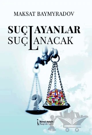 Suçlayanlar Suçlanacak – MAKSAT BAYMYRADOV – İkinci Adam Yayınları kitap kapağı