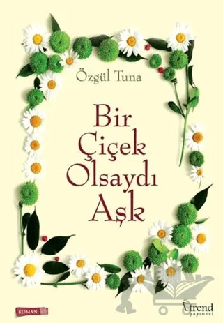 Bir Çiçek Olsaydı Aşk – Özgül Tuna – Trend Kitap kitap kapağı