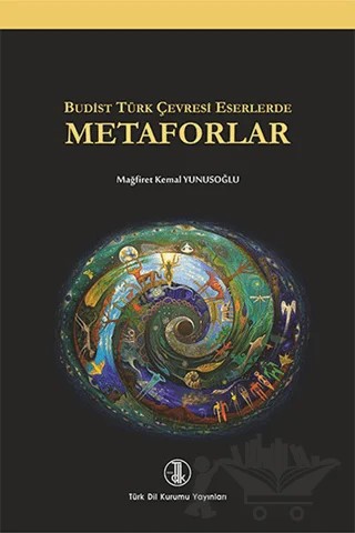 Budist Türk Çevresi Eserlerde Metaforlar – Mağfiret Kemal Yunusoğlu – Türk Dil Kurumu Yayınları kitap kapağı